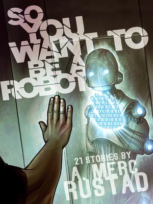 cover image of So You Want to be a Robot and Other Stories